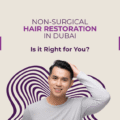 Non-Surgical Hair Restoration in Dubai: Is It Right for You?