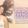 Haircare Trends in Dubai for 2026: Top 10 Things to Know